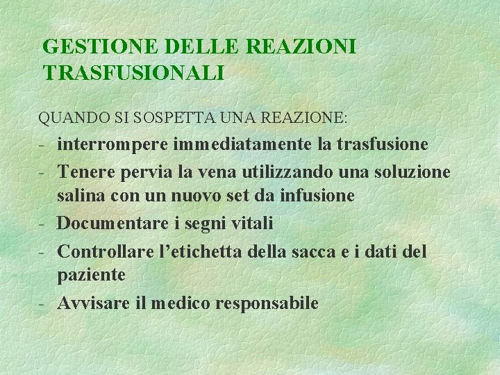 GESTIONE DELLE REAZIONI TRASFUSIONALI QUANDO SI SOSPETTA UNA REAZIONE: - interrompere immediatamente la trasfusione