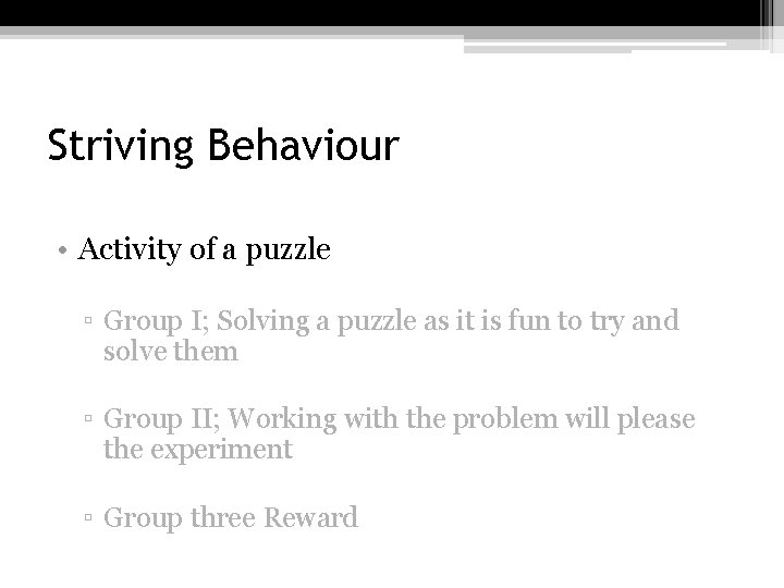Striving Behaviour • Activity of a puzzle ▫ Group I; Solving a puzzle as