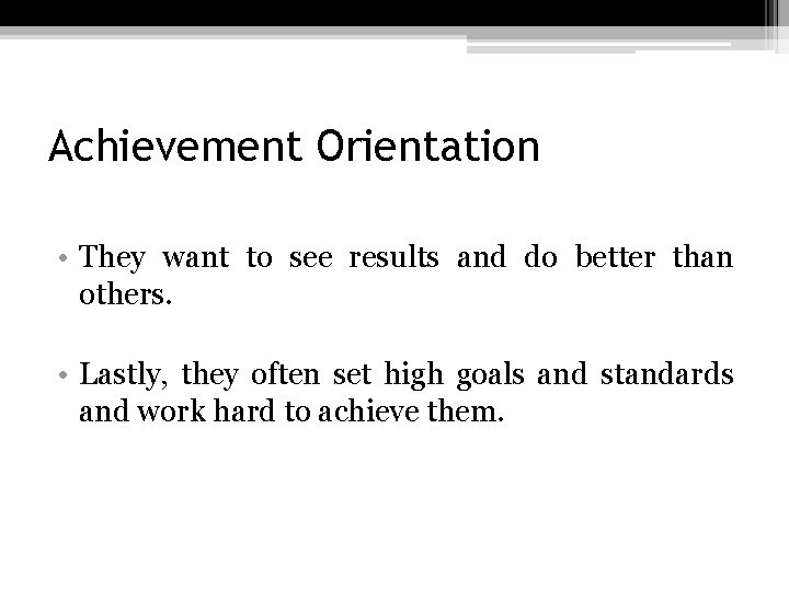 Achievement Orientation • They want to see results and do better than others. •