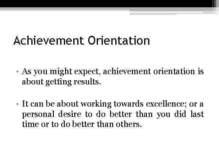 Achievement Orientation • As you might expect, achievement orientation is about getting results. •