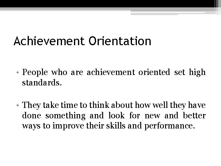 Achievement Orientation • People who are achievement oriented set high standards. • They take