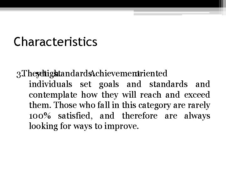 Characteristics 3. They set high standards. Achievement oriented individuals set goals and standards and