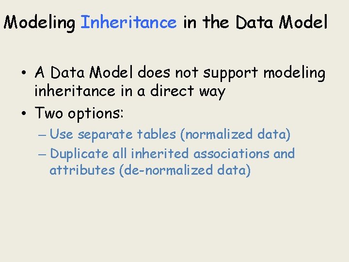 Modeling Inheritance in the Data Model • A Data Model does not support modeling Modeling Inheritance in the Data Model • A Data Model does not support modeling