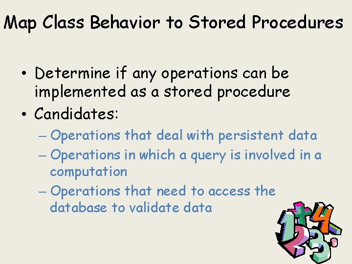 Map Class Behavior to Stored Procedures • Determine if any operations can be implemented Map Class Behavior to Stored Procedures • Determine if any operations can be implemented