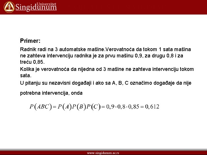 Primer: Radnik radi na 3 automatske mašine. Verovatnoća da tokom 1 sata mašina ne