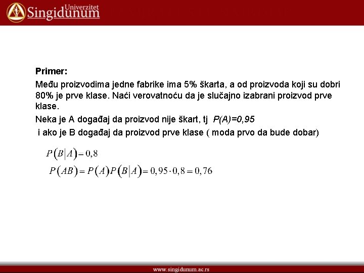 Primer: Među proizvodima jedne fabrike ima 5% škarta, a od proizvoda koji su dobri