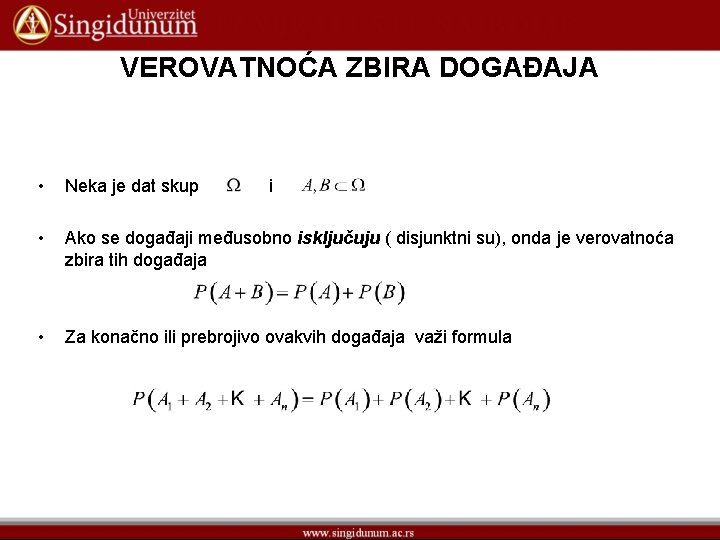 VEROVATNOĆA ZBIRA DOGAĐAJA • Neka je dat skup • Ako se događaji međusobno isključuju