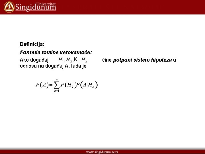 Definicija: Formula totalne verovatnoće: Ako događaji odnosu na događaj A, tada je čine potpuni