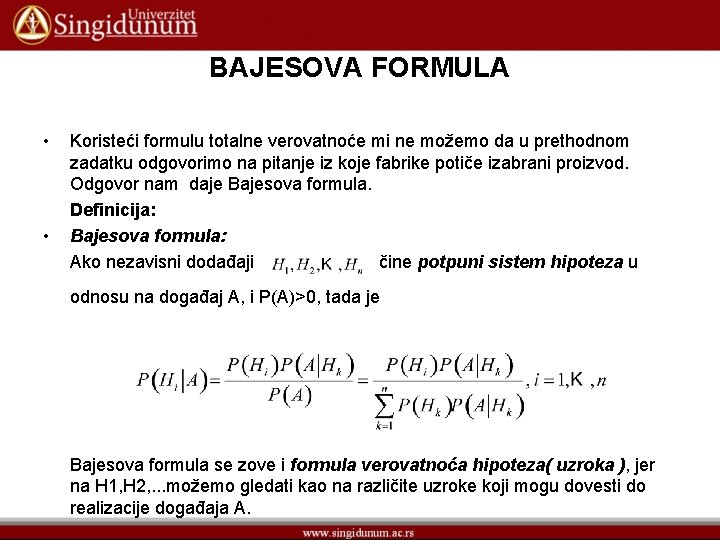 BAJESOVA FORMULA • • Koristeći formulu totalne verovatnoće mi ne možemo da u prethodnom