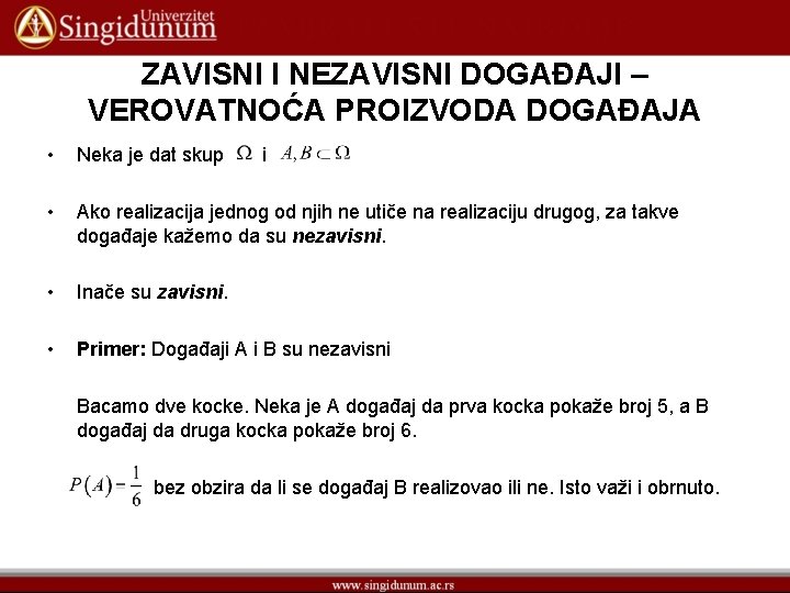 ZAVISNI I NEZAVISNI DOGAĐAJI – VEROVATNOĆA PROIZVODA DOGAĐAJA • Neka je dat skup •