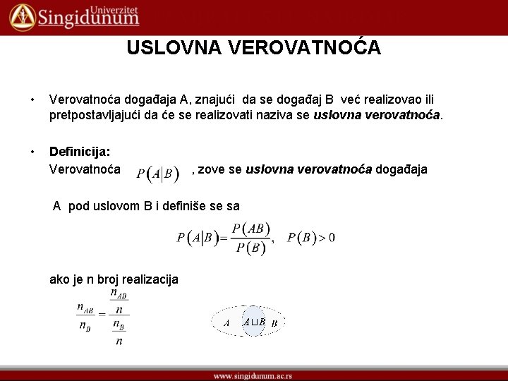 USLOVNA VEROVATNOĆA • Verovatnoća događaja A, znajući da se događaj B već realizovao ili