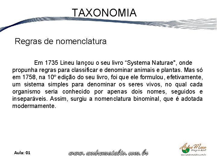 TAXONOMIA Regras de nomenclatura Em 1735 Lineu lançou o seu livro “Systema Naturae", onde