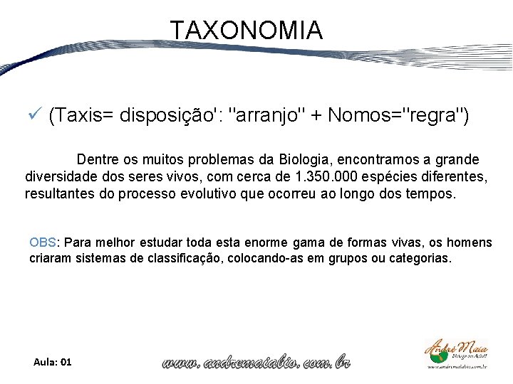 TAXONOMIA ü (Taxis= disposição': "arranjo" + Nomos="regra") Dentre os muitos problemas da Biologia, encontramos