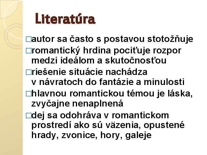Literatúra �autor sa často s postavou stotožňuje �romantický hrdina pociťuje rozpor medzi ideálom a