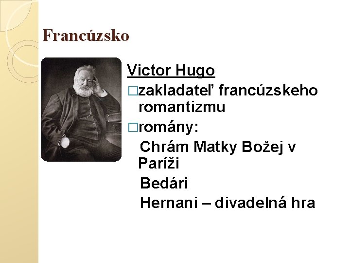 Francúzsko Victor Hugo �zakladateľ francúzskeho romantizmu �romány: Chrám Matky Božej v Paríži Bedári Hernani