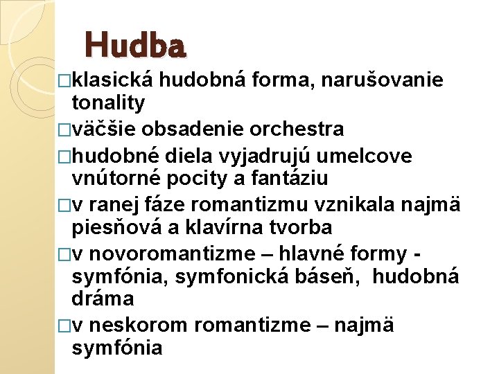 Hudba �klasická hudobná forma, narušovanie tonality �väčšie obsadenie orchestra �hudobné diela vyjadrujú umelcove vnútorné