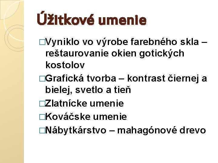 Úžitkové umenie �Vyniklo vo výrobe farebného skla – reštaurovanie okien gotických kostolov �Grafická tvorba