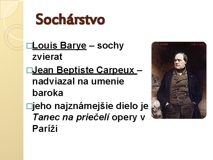 Sochárstvo �Louis Barye – sochy zvierat �Jean Beptiste Carpeux – nadviazal na umenie baroka