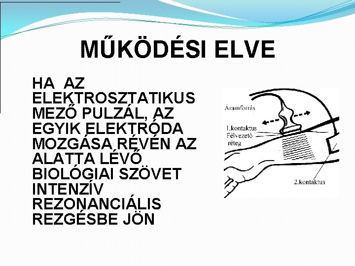 MŰKÖDÉSI ELVE HA AZ ELEKTROSZTATIKUS MEZŐ PULZÁL, AZ EGYIK ELEKTRÓDA MOZGÁSA RÉVÉN AZ ALATTA