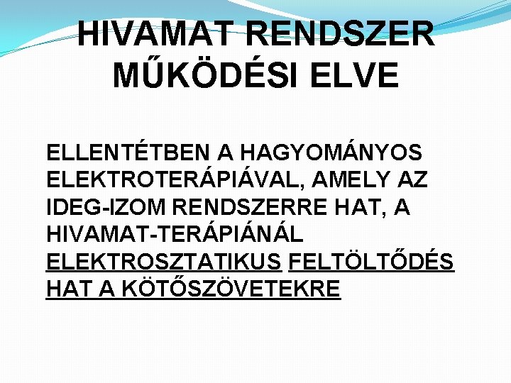 HIVAMAT RENDSZER MŰKÖDÉSI ELVE ELLENTÉTBEN A HAGYOMÁNYOS ELEKTROTERÁPIÁVAL, AMELY AZ IDEG-IZOM RENDSZERRE HAT, A