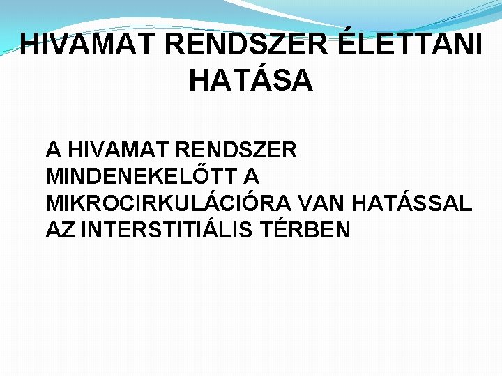 HIVAMAT RENDSZER ÉLETTANI HATÁSA A HIVAMAT RENDSZER MINDENEKELŐTT A MIKROCIRKULÁCIÓRA VAN HATÁSSAL AZ INTERSTITIÁLIS