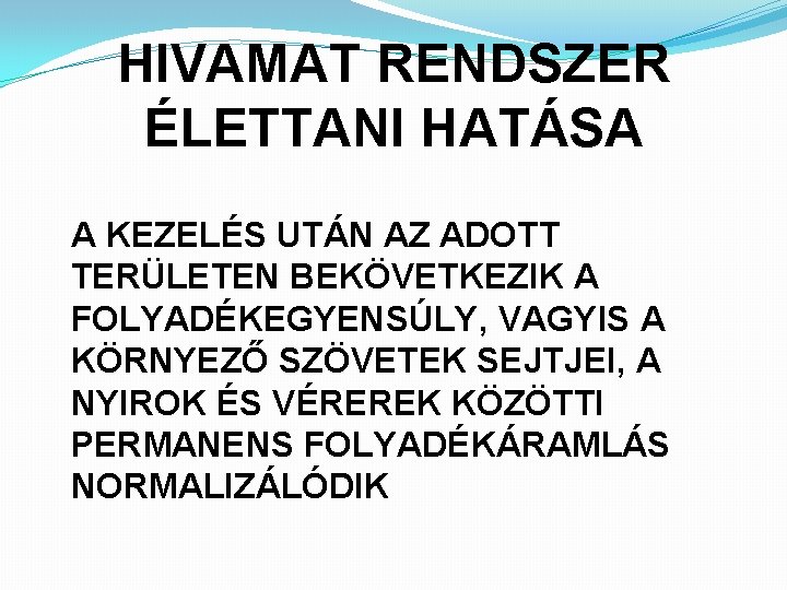 HIVAMAT RENDSZER ÉLETTANI HATÁSA A KEZELÉS UTÁN AZ ADOTT TERÜLETEN BEKÖVETKEZIK A FOLYADÉKEGYENSÚLY, VAGYIS