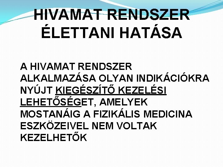 HIVAMAT RENDSZER ÉLETTANI HATÁSA A HIVAMAT RENDSZER ALKALMAZÁSA OLYAN INDIKÁCIÓKRA NYÚJT KIEGÉSZÍTŐ KEZELÉSI LEHETŐSÉGET,