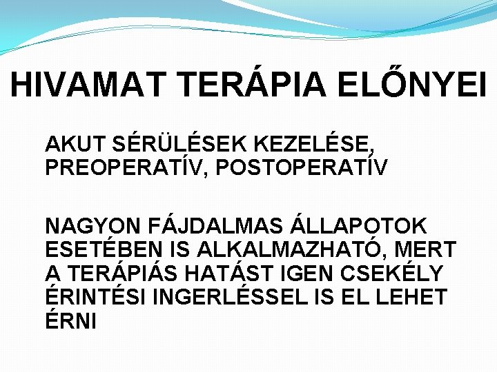 HIVAMAT TERÁPIA ELŐNYEI AKUT SÉRÜLÉSEK KEZELÉSE, PREOPERATÍV, POSTOPERATÍV NAGYON FÁJDALMAS ÁLLAPOTOK ESETÉBEN IS ALKALMAZHATÓ,