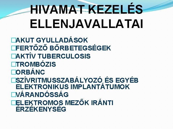 HIVAMAT KEZELÉS ELLENJAVALLATAI �AKUT GYULLADÁSOK �FERTŐZŐ BŐRBETEGSÉGEK �AKTÍV TUBERCULOSIS �TROMBÓZIS �ORBÁNC �SZÍVRITMUSSZABÁLYOZÓ ÉS EGYÉB