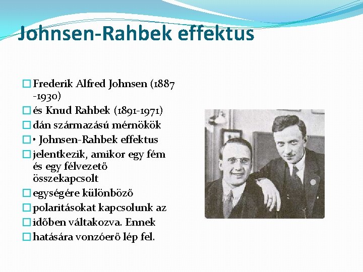 Johnsen-Rahbek effektus �Frederik Alfred Johnsen (1887 -1930) �és Knud Rahbek (1891 -1971) �dán származású