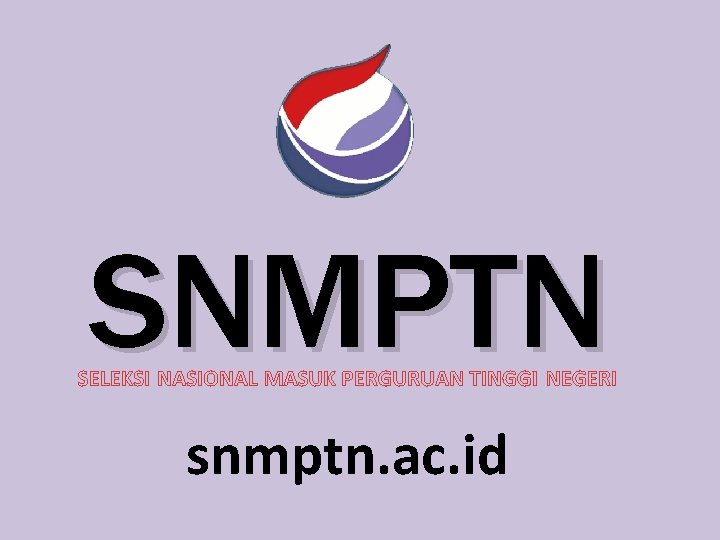 SNMPTN SELEKSI NASIONAL MASUK PERGURUAN TINGGI NEGERI snmptn. ac. id 