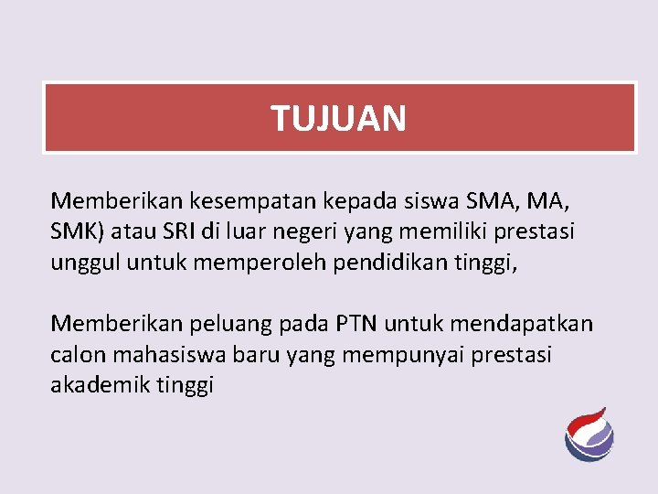 TUJUAN Memberikan kesempatan kepada siswa SMA, SMK) atau SRI di luar negeri yang memiliki