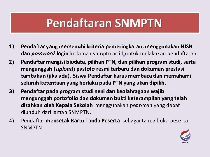 Pendaftaran SNMPTN 1) 2) 3) 4) Pendaftar yang memenuhi kriteria pemeringkatan, menggunakan NISN dan