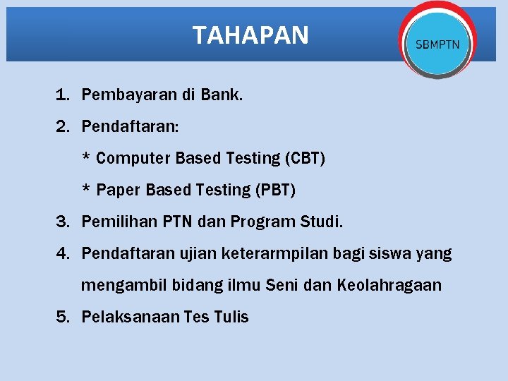 TAHAPAN 1. Pembayaran di Bank. 2. Pendaftaran: * Computer Based Testing (CBT) * Paper