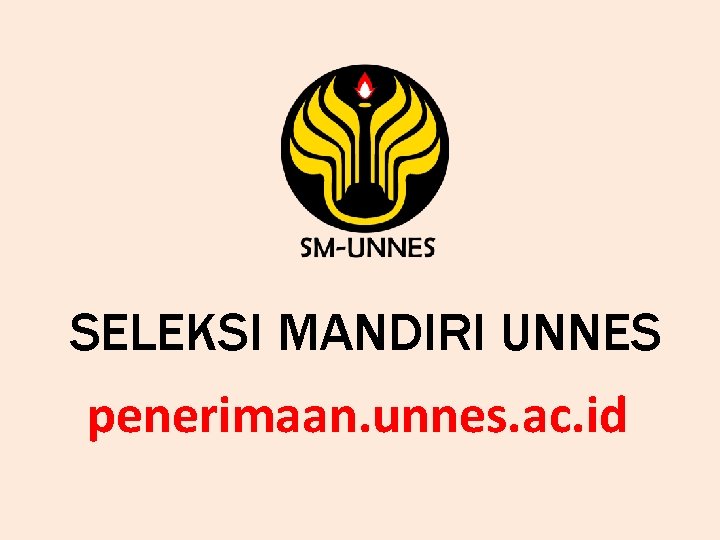 SELEKSI MANDIRI UNNES penerimaan. unnes. ac. id 