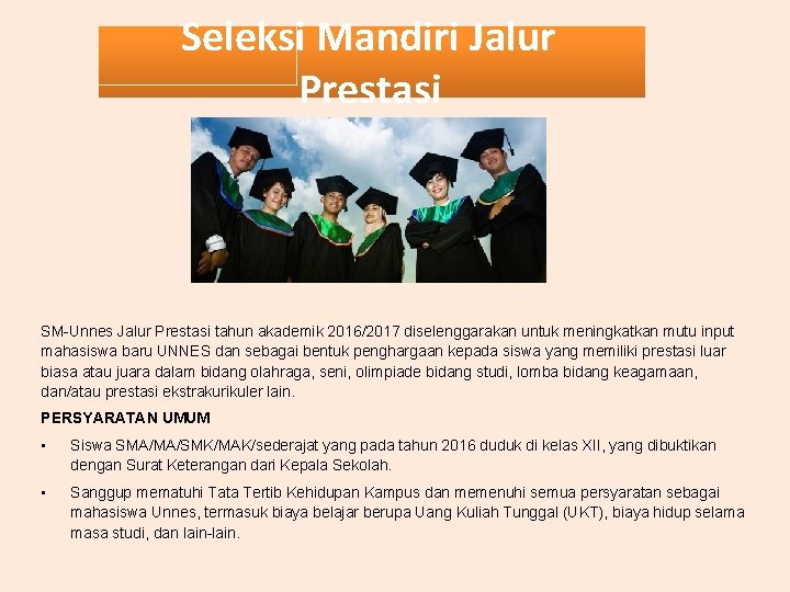 Seleksi Mandiri Jalur Prestasi SM-Unnes Jalur Prestasi tahun akademik 2016/2017 diselenggarakan untuk meningkatkan mutu