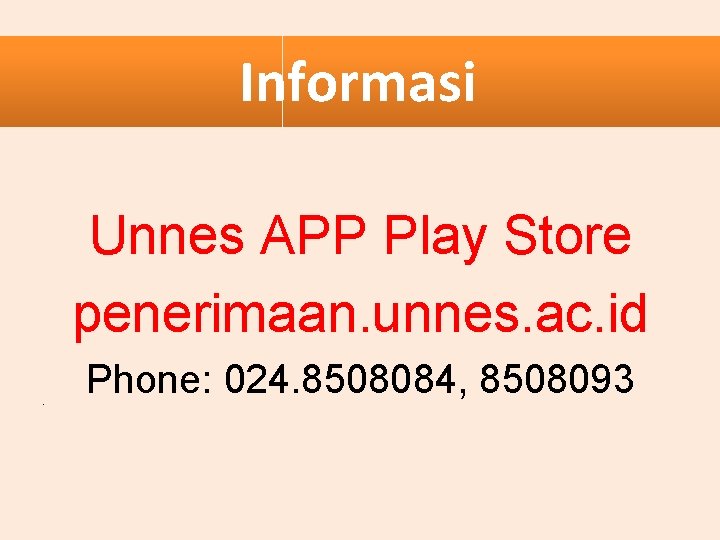 Informasi Unnes APP Play Store penerimaan. unnes. ac. id Phone: 024. 8508084, 8508093 •