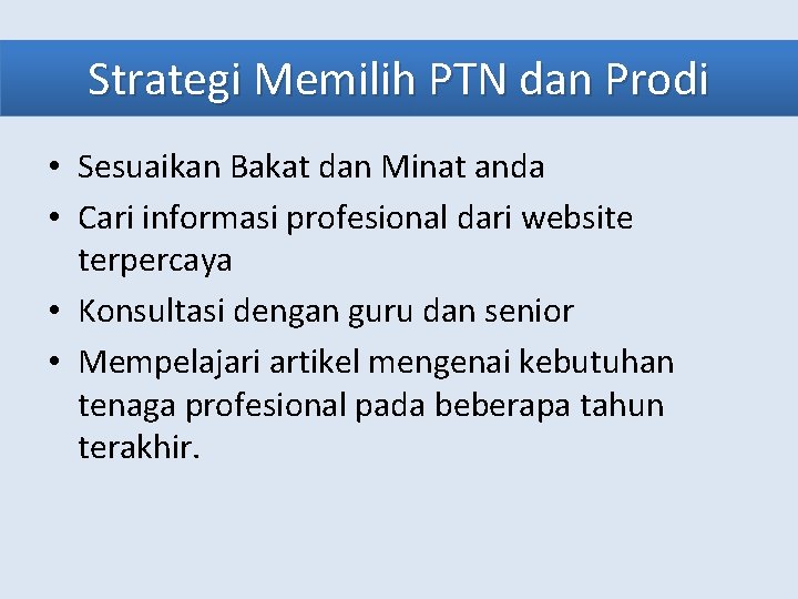 Strategi Memilih PTN dan Prodi • Sesuaikan Bakat dan Minat anda • Cari informasi