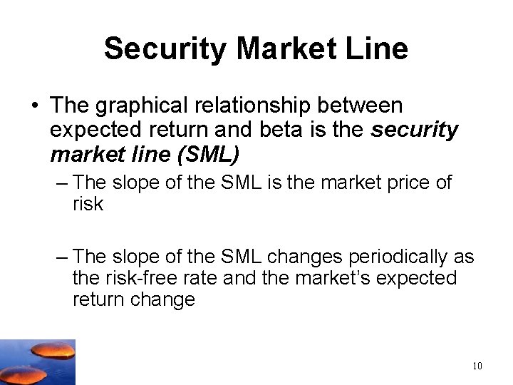 Security Market Line • The graphical relationship between expected return and beta is the