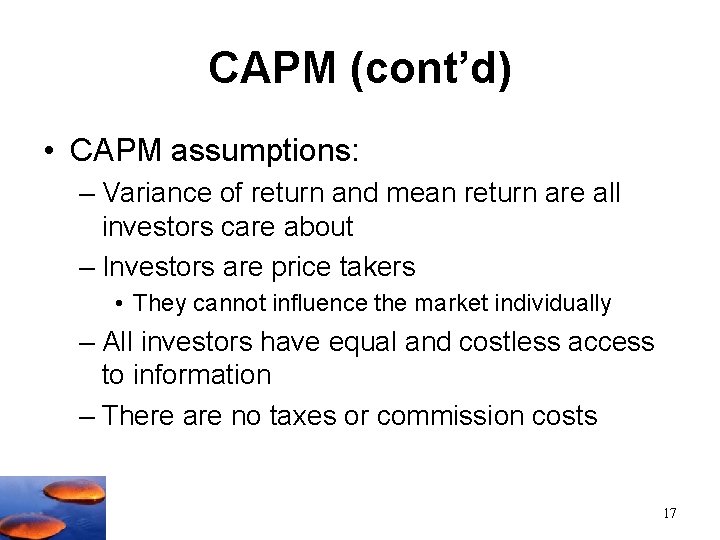 CAPM (cont’d) • CAPM assumptions: – Variance of return and mean return are all