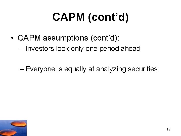 CAPM (cont’d) • CAPM assumptions (cont’d): – Investors look only one period ahead –