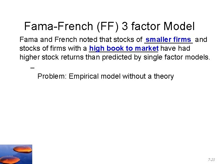 Fama-French (FF) 3 factor Model Fama and French noted that stocks of ______ smaller