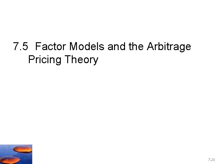 7. 5 Factor Models and the Arbitrage Pricing Theory 7 -26 