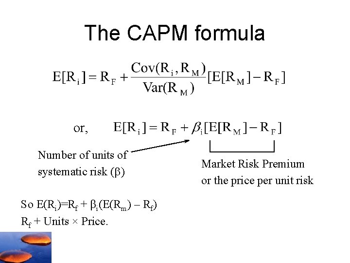 The CAPM formula or, Number of units of systematic risk (b) So E(Ri)=Rf +