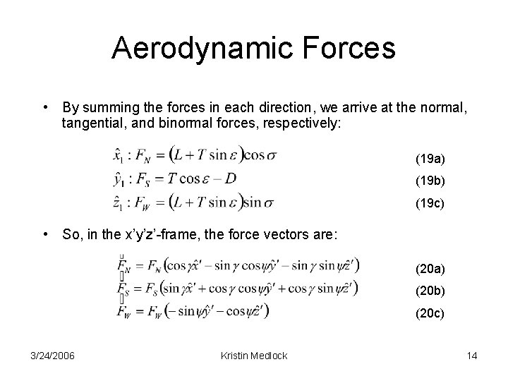 Aerodynamic Forces • By summing the forces in each direction, we arrive at the