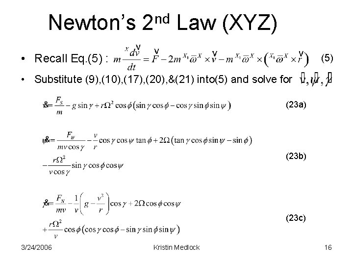 Newton’s 2 nd Law (XYZ) • Recall Eq. (5) : (5) • Substitute (9),