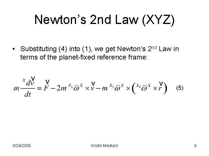 Newton’s 2 nd Law (XYZ) • Substituting (4) into (1), we get Newton’s 2