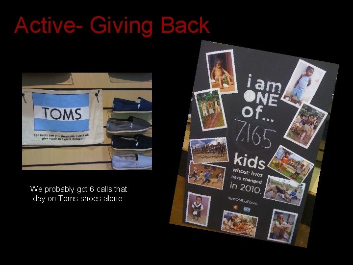  Active- Giving Back We probably got 6 calls that day on Toms shoes
