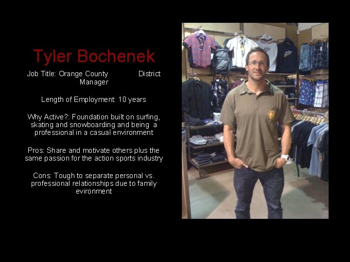 Tyler Bochenek Job Title: Orange County District Manager Length of Employment: 10 years Why