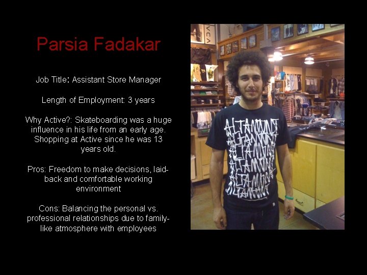 Parsia Fadakar Job Title: Assistant Store Manager Length of Employment: 3 years Why Active?